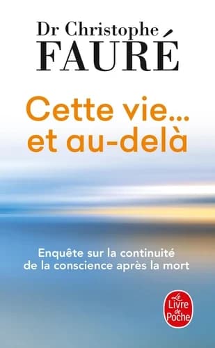 Cette vie et au-delà : enquête sur la continuité de la conscience après la mort