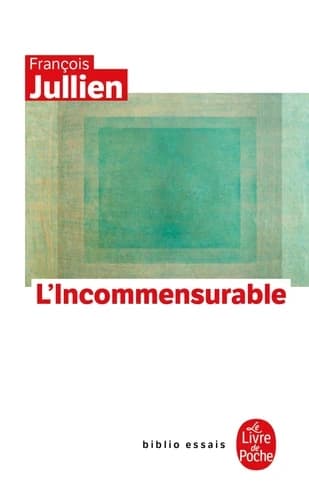 L'incommensurable ([Nouvelle édition avec une] préface inédite de l'auteur) François Jullien
