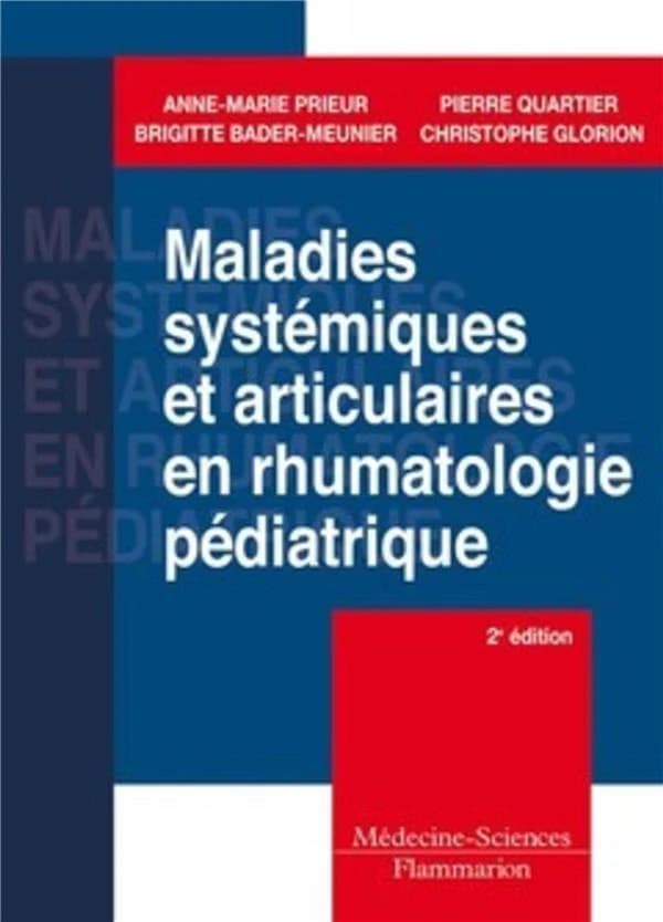 Maladies systémiques et articulaires en rhumatologie pédiatrique (2e éd.) Anne-Marie Prieur, Brigitte Bader-Meunier, Pierre Quartier... [et al.]