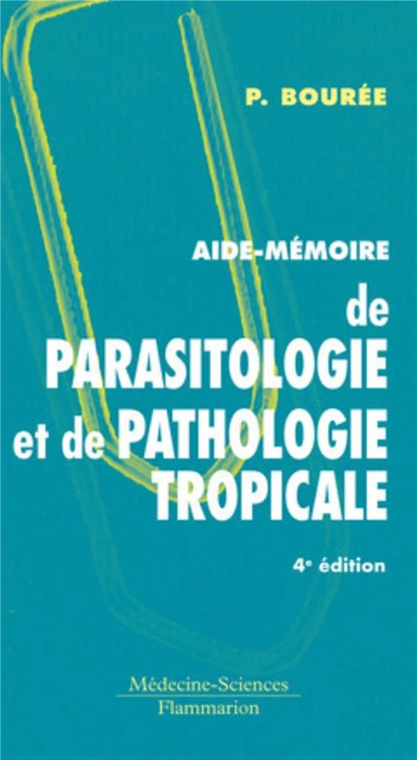Aide-mémoire de parasitologie et de pathologie tropicale (4e éd.) Patrice Bourée,...