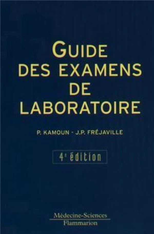 Guide des examens de laboratoire (4e éd.) P. Kamoun, J. P. Fréville ; avec la collab. de J.-M. Achard, M.-O. Alnot, M. Assicot... [et al.]