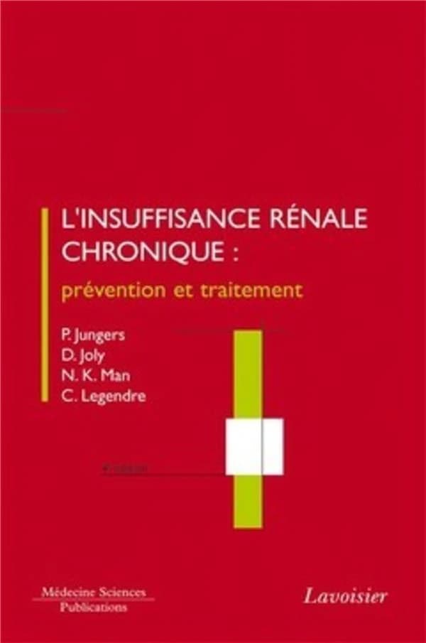 L'insuffisance rénale chronique : prévention et traitement (4e éd.) P. Jungers,... D. Joly,... N. K. Man... [et al.]