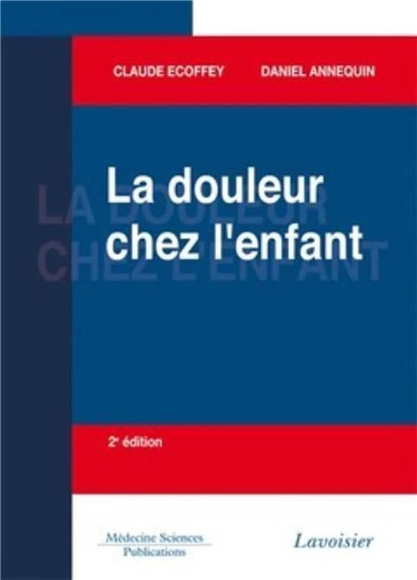 La douleur chez l'enfant (2e éd.) Claude Ecoffey, Daniel Annequin
