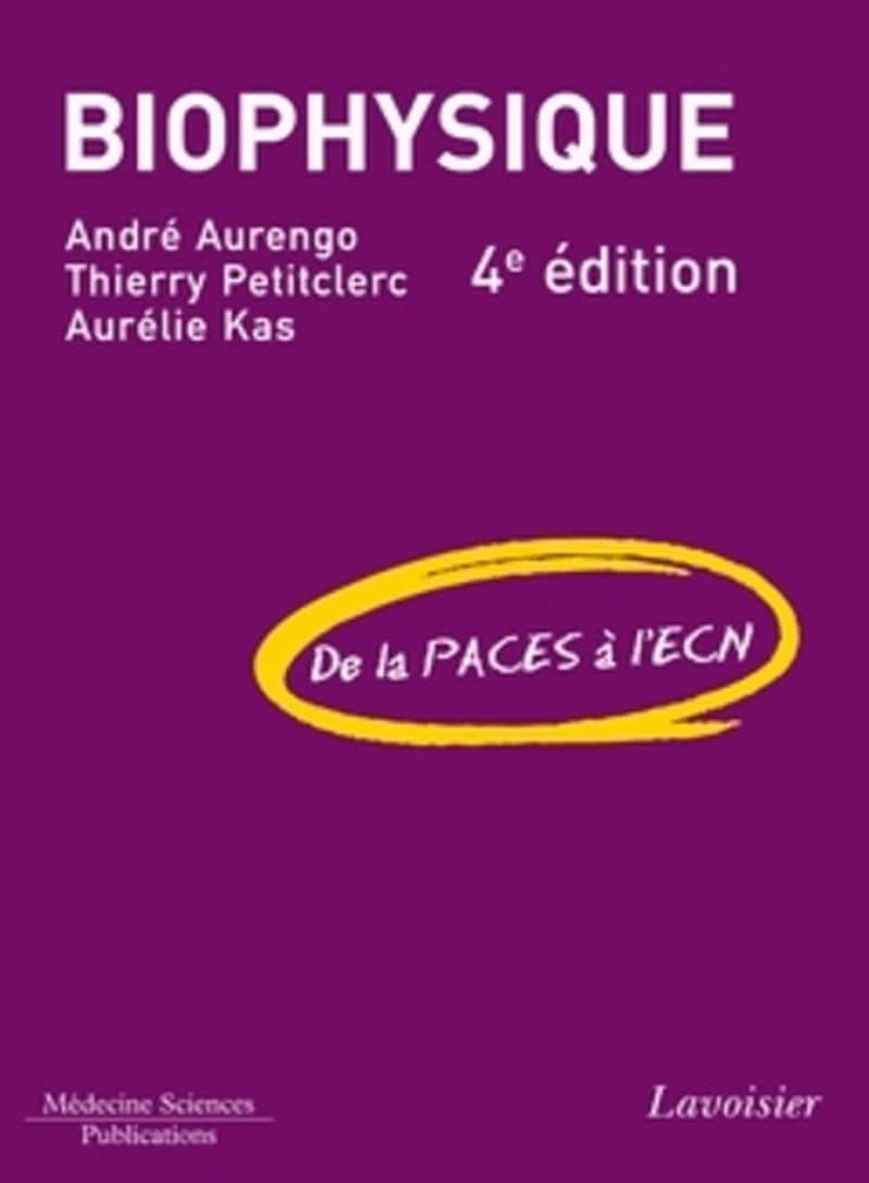 Biophysique : de la PACES à l'ECN (4e éd.) André Aurengo,... Thierry Petitclerc,... Aurélie Kas,... ; préface du professeur François Grémy
