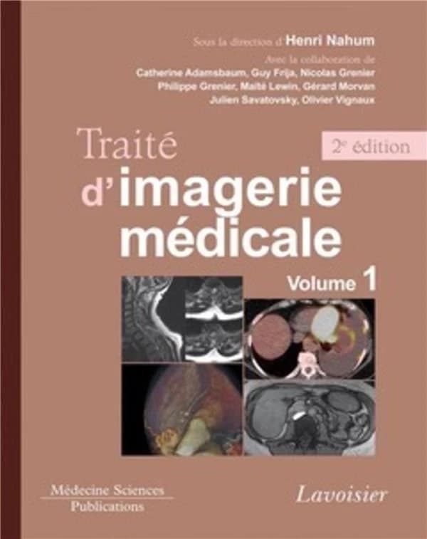 Traité d'imagerie médicale. Volume 1, [Moelle et encéphale, thorax, coeur et vaisseaux, abdomen] (2e éd.) sous la direction d'Henri Nahum ; avec la collaboration de Catherine Adamsbaum, Guy Frija, Nicolas Grenier... [et al.]