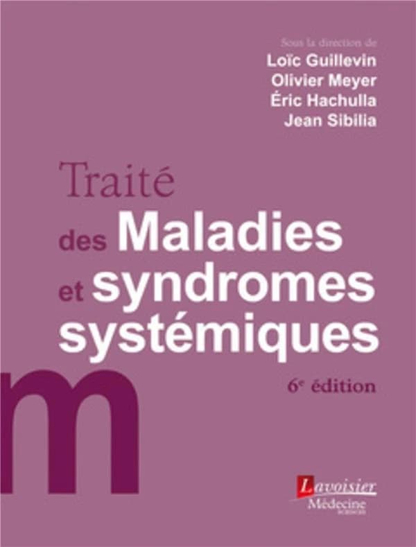 Traité des maladies et syndromes systémiques (6e éd.) sous la direction de Loïc Guillevin, Olivier Meyer, Éric Hachulla... [et al.] ; préface du professeur Marcel-Françis Kahn