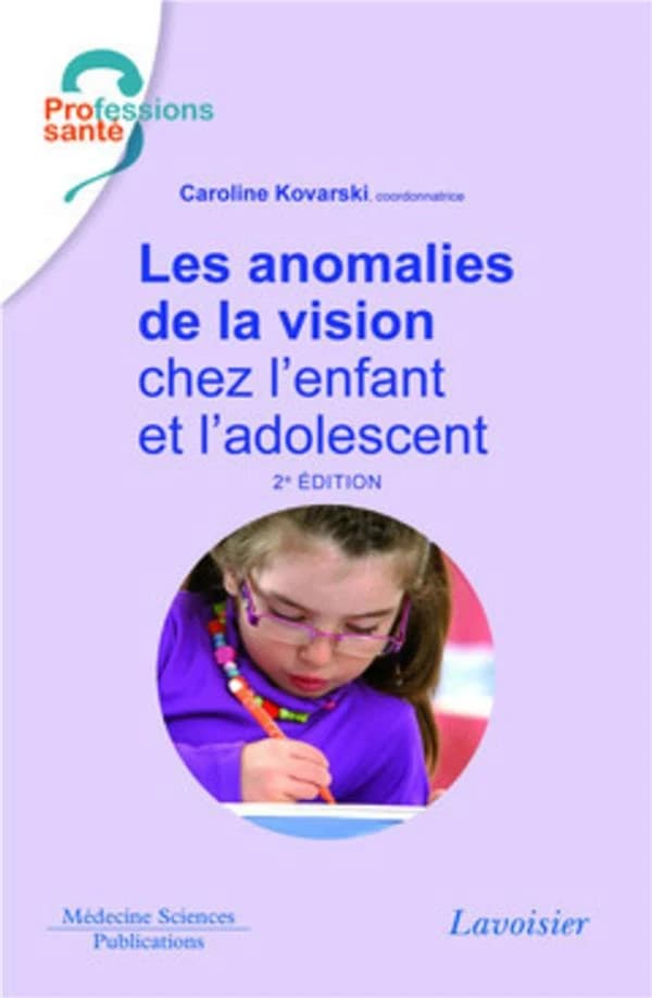 Les anomalies de la vision chez l'enfant et l'adolescent (2e éd.) Caroline Kovarski, coordonnatrice ; préface, Jean-Louis Dufier