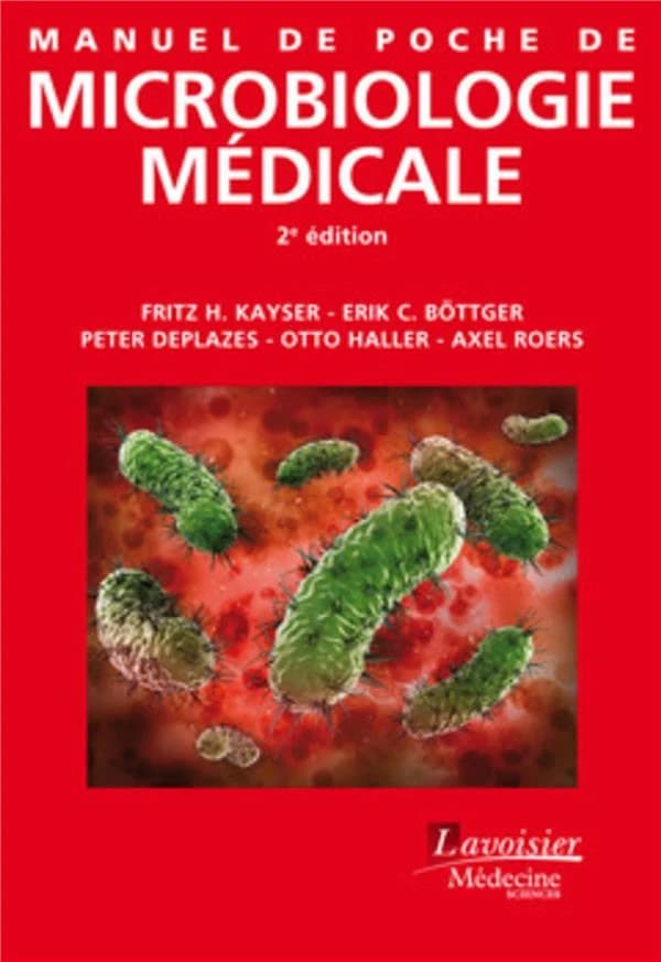 Manuel de poche de microbiologie médicale (2e éd.) Fritz H. Kayser, Erik Christian Böttger, Peter Deplazes... [et al.] ; traduction de la 13e édition allemande par Guy Freys,...