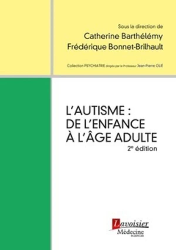 L'autisme : de l'enfance à l'âge adulte (2e éd.) [sous la direction de] Catherine Barthélémy, Frédérique Bonnet-Brilhault