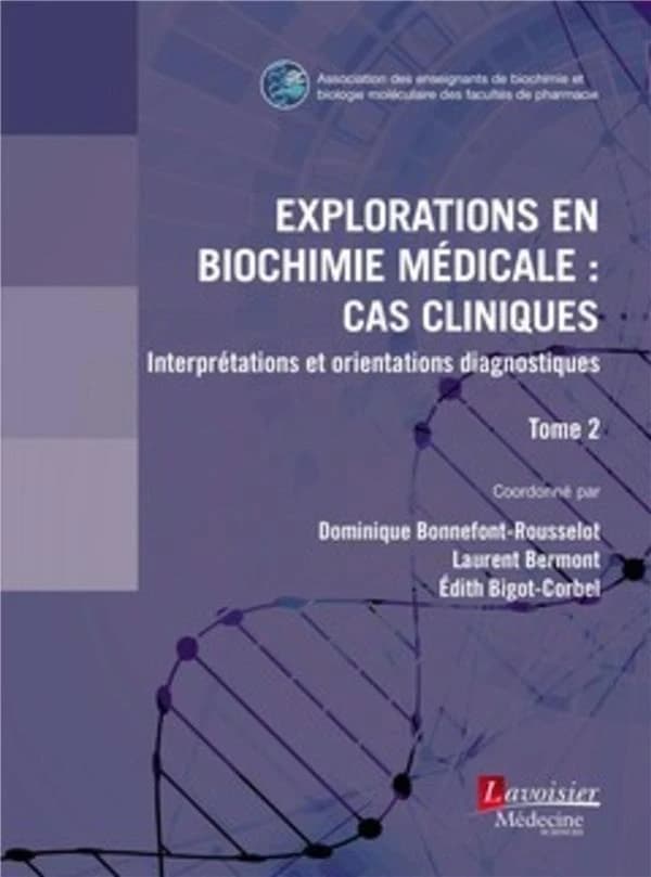 Explorations en biochimie médicale : cas cliniques : interprétations et orientations diagnostiques. Tome 2