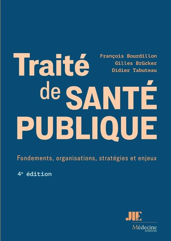 Traité de santé publique : fondements, organisations, stratégies et enjeux (4e éd.) [sous la direction de] François Bourdillon, Gilles Brücker, Didier Tabuteau ; préface du professeur Didier Fassin