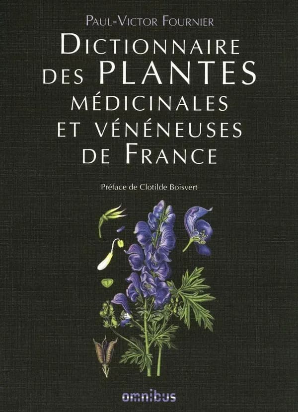 Dictionnaire des plantes médicinales et vénéneuses en France ([Reproduction en fac-similé]) Paul-Victor Fournier ; préface de Clotilde Boisvert