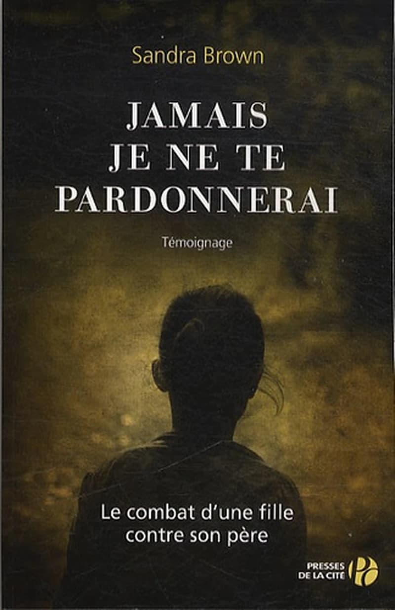 Jamais je ne te pardonnerai : témoignage