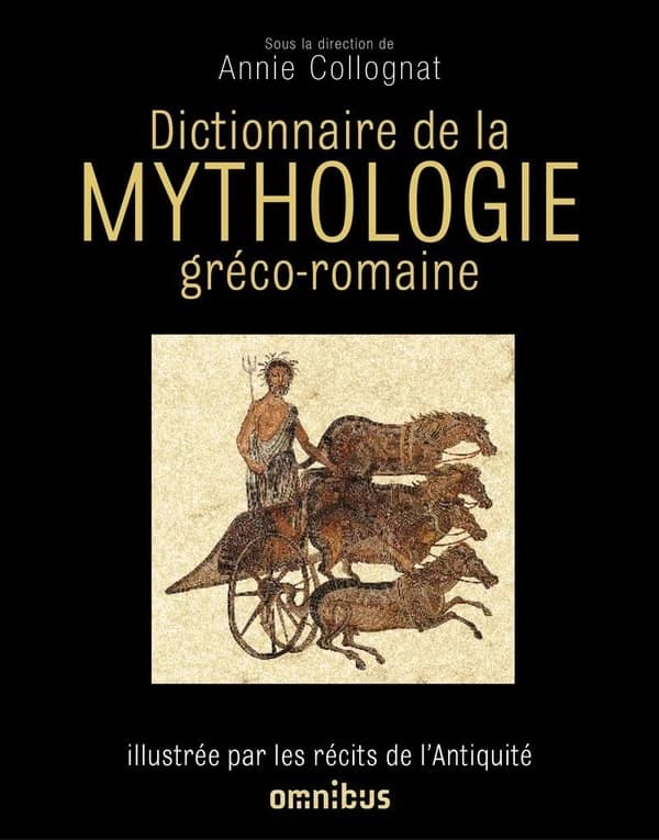 Dictionnaire de la mythologie gréco-romaine : illustrée par les récits de l'Antiquité (Nouvelle éd. corrigée) sous la direction de Annie Collognat ; avec Catherine Bouttier-Couqueberg et Marguerite Vaudel ; et la collaboration de Nicole Rastetter ; préfac