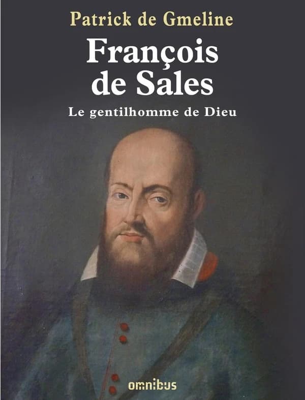 François de Sales : le gentilhomme de Dieu