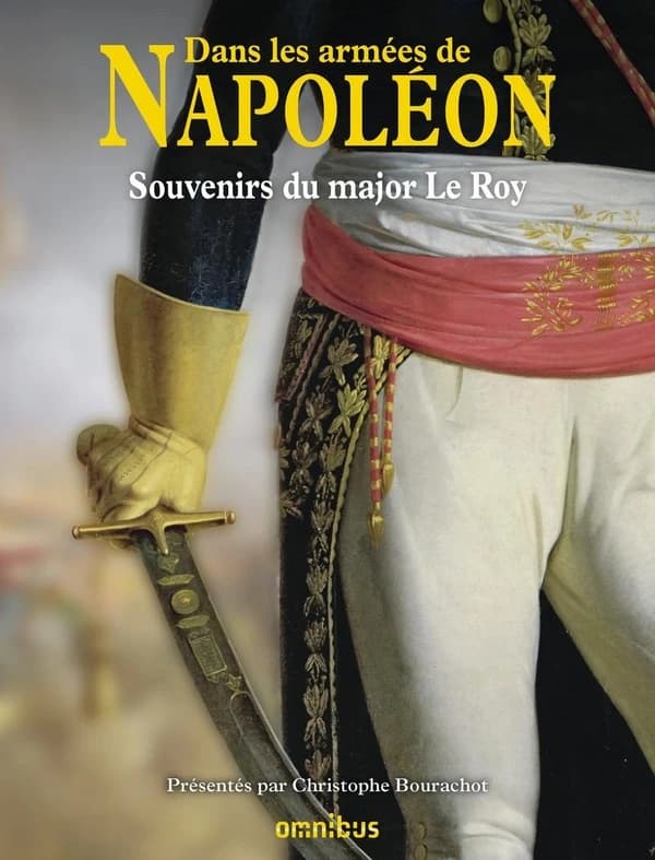 Dans les armées de Napoléon : souvenirs du major Le Roy vétéran des armées de la République et de l'Empire
