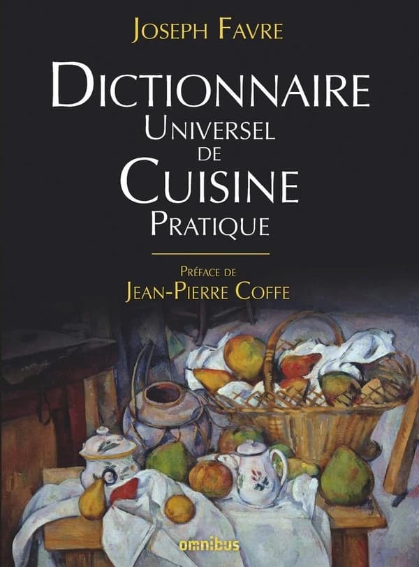 Dictionnaire universel de cuisine pratique (Éd. nouvelle [des] éd. originales 1894-1906) Joseph Favre ; préface de Jean-Pierre Coffe