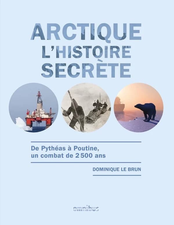 Arctique : l'histoire secrète : de Pythéas à Poutine, une lutte de 2500 ans