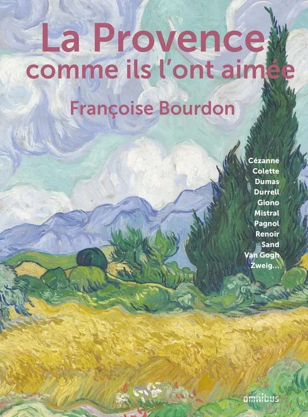 La Provence comme ils l'ont aimée : Cézanne, Colette, Dumas, Durrell, Giono, Mistral...