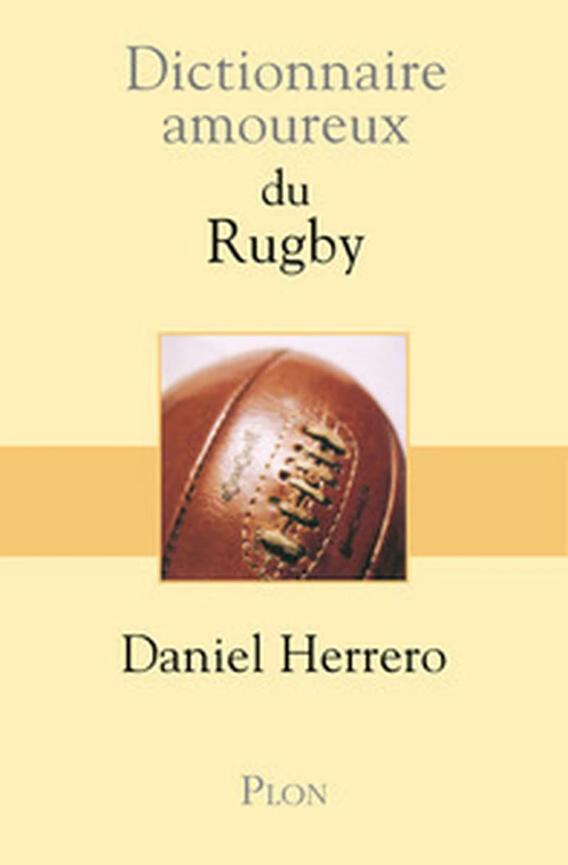 Dictionnaire amoureux du rugby (Éd. revue, corrigée et augmentée) Daniel Herrero ; dessins de Roger Blachon