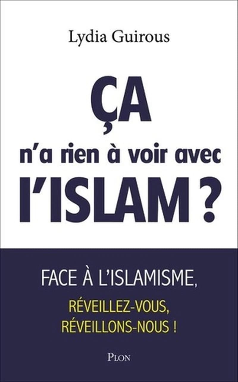 "Ça n'a rien à voir avec l'islam" ? : [face à l'islamisme, réveillez-vous, réveillons-nous !] (Nouvelle éd. [avec une] préface inédite) Lydia Guirous