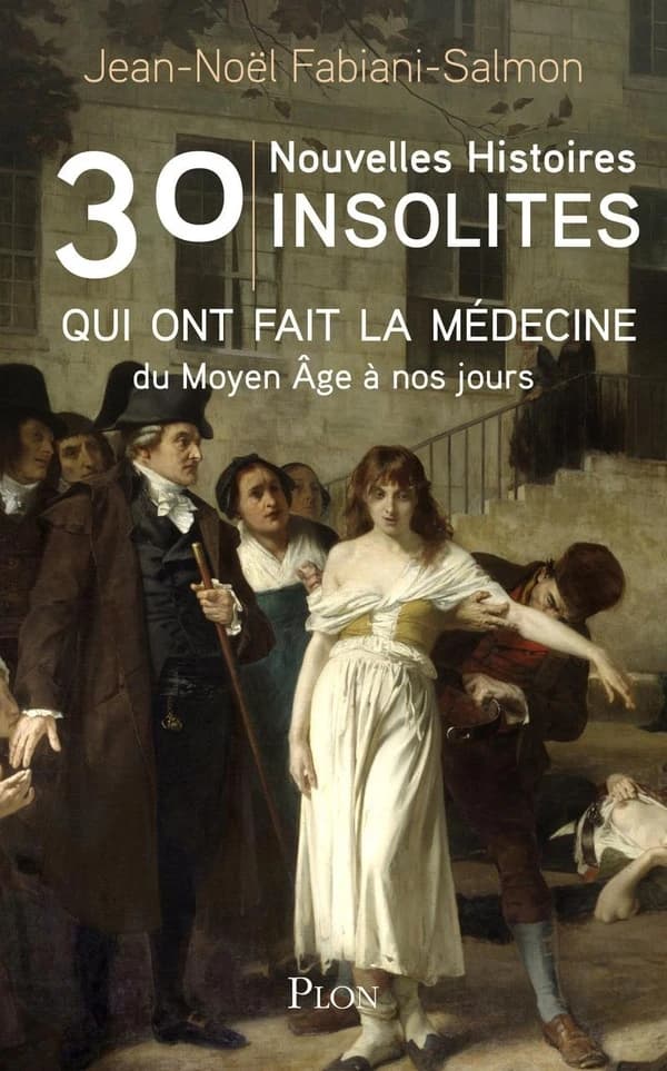 30 nouvelles histoires insolites qui ont fait la médecine : du Moyen Âge à nos jours