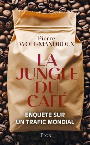 La Jungle du café : enquête sur un trafic mondial