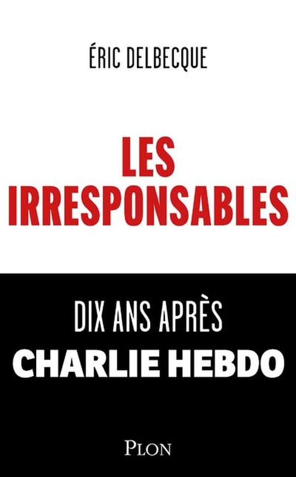 Les irresponsables : dix ans après "Charlie Hebdo"
