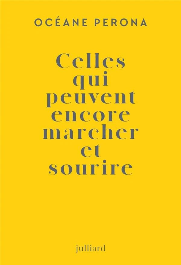 Celles qui peuvent encore marcher et sourire : roman