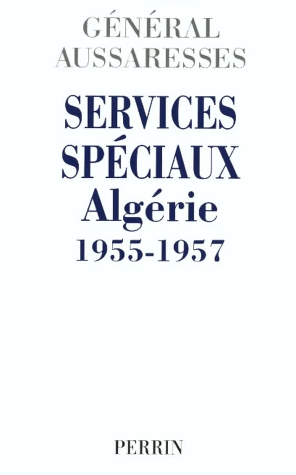 Services spéciaux : Algérie 1955-1957 : Mon témoignage sur la torture