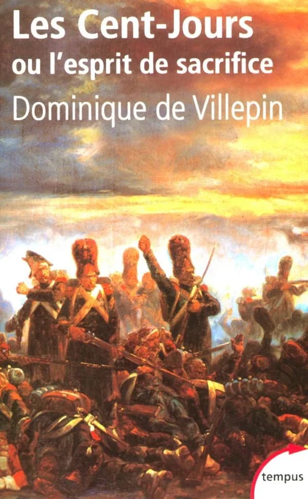 Les Cent-jours ou L'esprit de sacrifice ([Nouv. éd.]) Dominique de Villepin