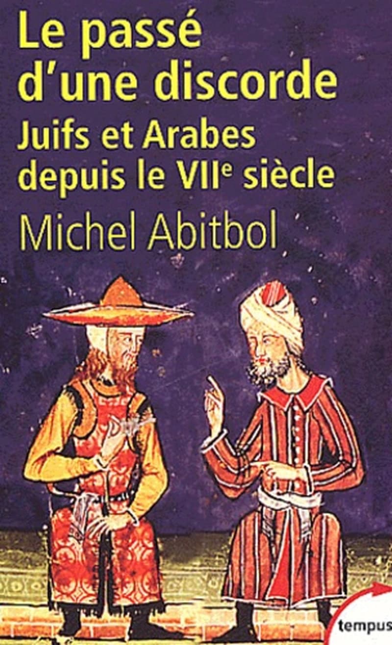 Passé d'une discorde : Juifs et Arabes du VIIe siècle à nos jours