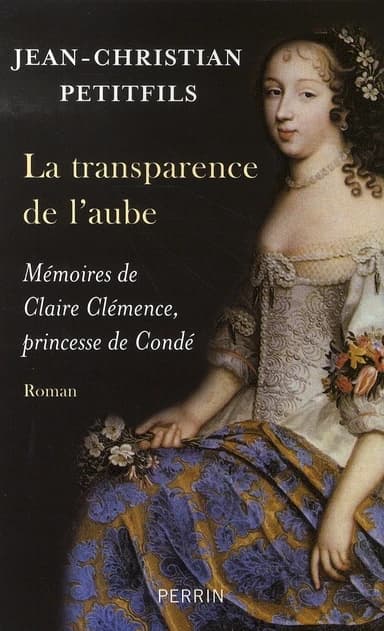 La transparence de l'aube : mémoires de Claire Clémence, princesse de Condé