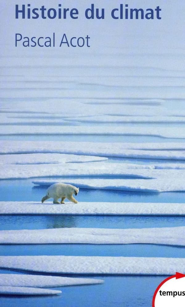 Histoire du climat : du big bang aux catastrophes climatiques ([Nouvelle éd.]) Pascal Acot