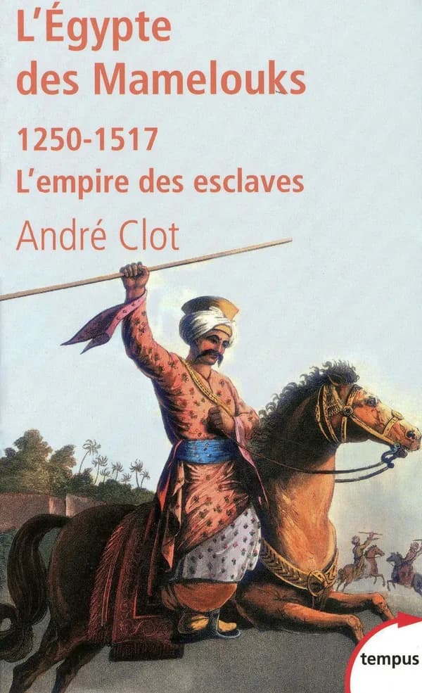 L'Égypte des Mamelouks : l'empire des esclaves, 1250-1517