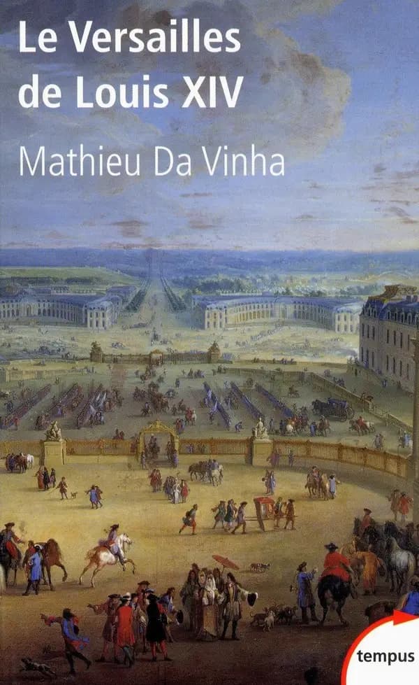 Le Versailles de Louis XIV : le fonctionnement d'une résidence royale au XVIIe siècle (Éd. revue) Mathieu Da Vinha