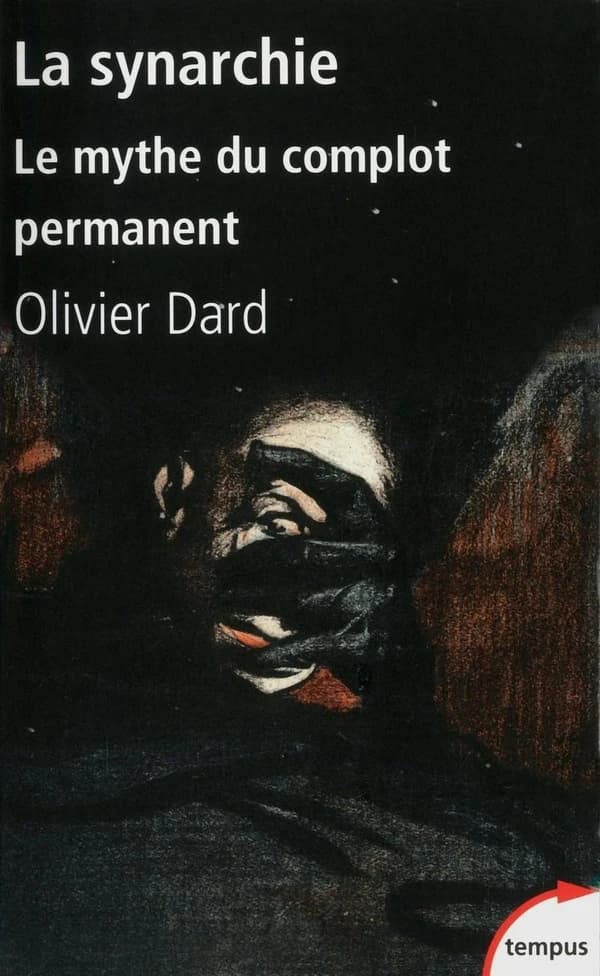 La synarchie : le mythe du complot permanent (Éd. revue) Olivier Dard