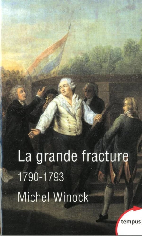 La grande fracture : 14 juillet 1790-21 janvier 1793 (Nouvelle éd. revue et augmentée) Michel Winock
