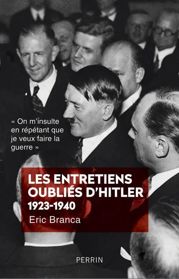 "On m'insulte en répétant que je veux faire la guerre" : les entretiens oubliés d'Hitler, 1923-1940