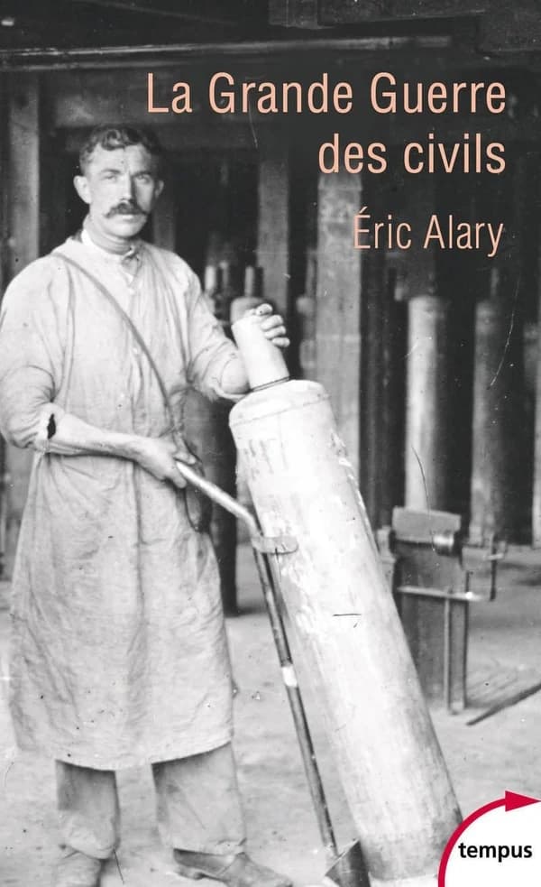 La Grande guerre des civils : 1914-1919 (Éd. revue et augmentée) Éric Alary