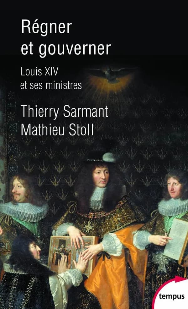 Régner et gouverner : Louis XIV et ses ministres