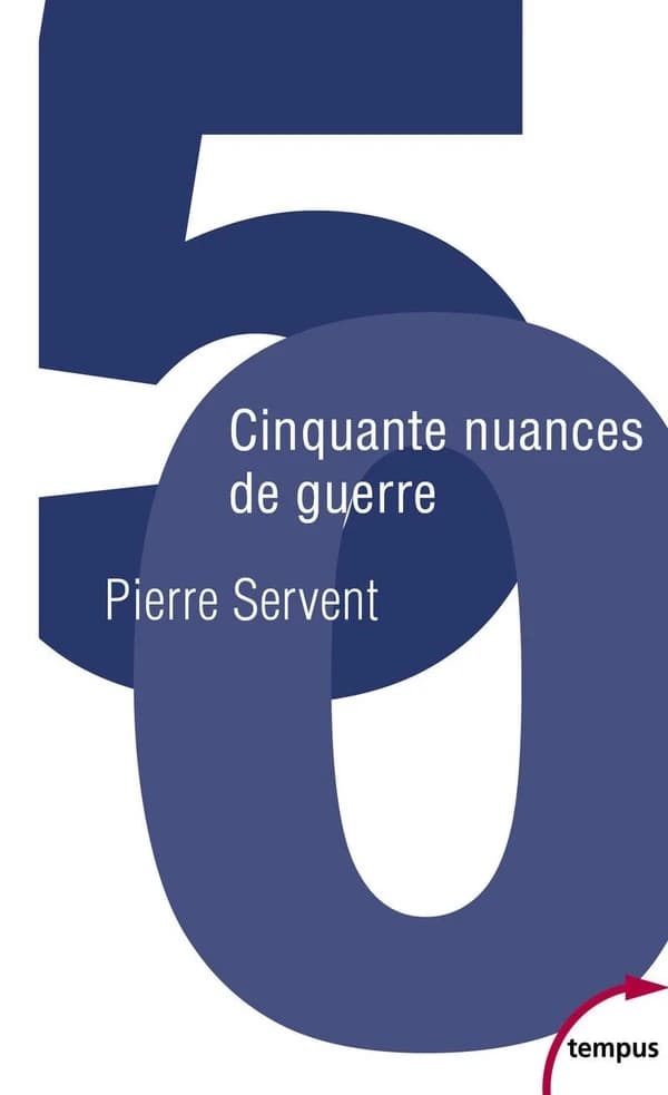 Cinquante nuances de guerre : et si la France était le meilleur rempart contre la barbarie et la tyrannie ? (Éd. revue et augmentée) Pierre Servent