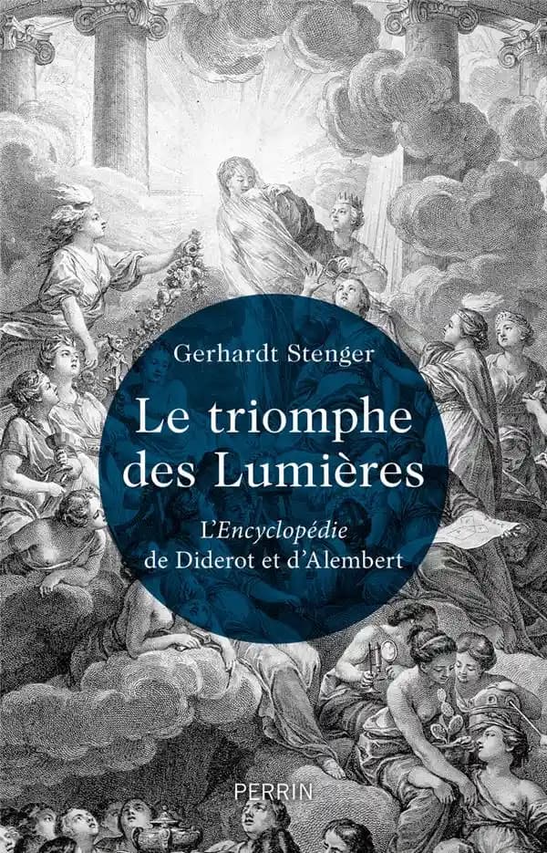 Le triomphe des Lumières : l'"Encyclopédie" de Diderot et d'Alembert