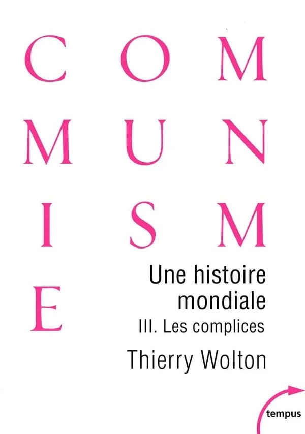 Une histoire mondiale du communisme : essai d'investigation historique. III, Les complices : une vérité pire que tout mensonge (Éd. revue et augmentée) Thierry Wolton