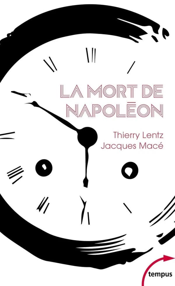 La mort de Napoléon : mythes, légendes et mystères (Nouvelle éd.) Thierry Lentz, Jacques Macé
