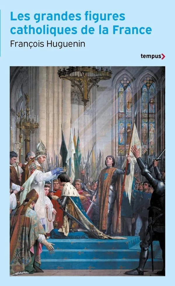 Les grandes figures catholiques de la France (Éd. revue) François Huguenin