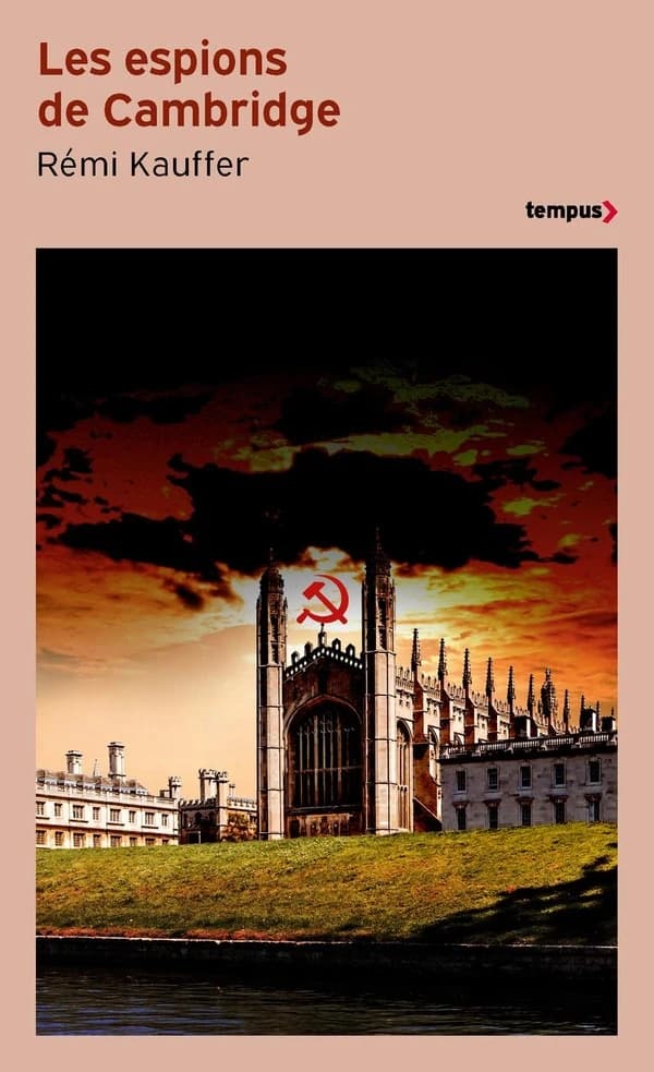 Les espions de Cambridge : cinq taupes soviétiques au coeur des services secrets de Sa Majesté (Éd. revue) Rémi Kauffer