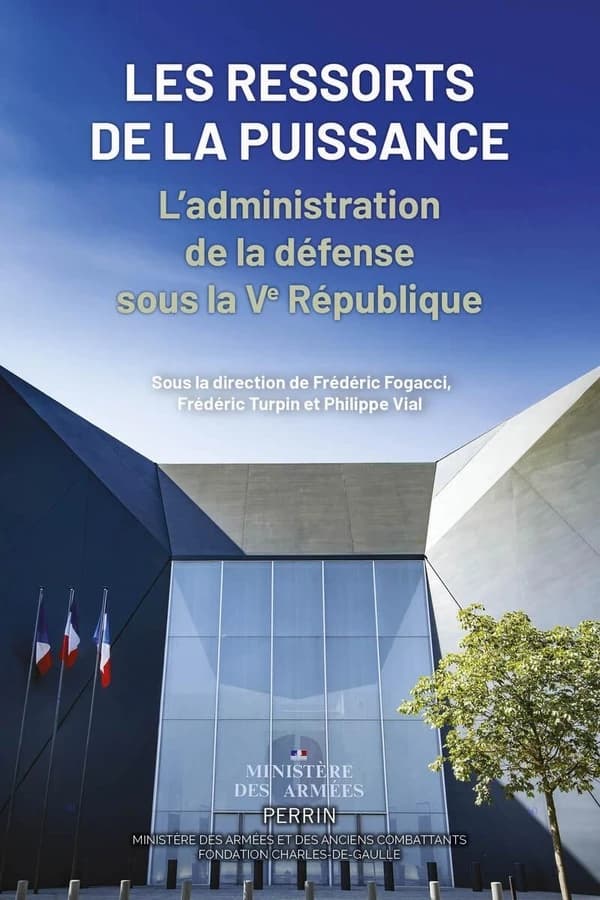 Les ressorts de la puissance : L'administration de la défense sous la Ve République