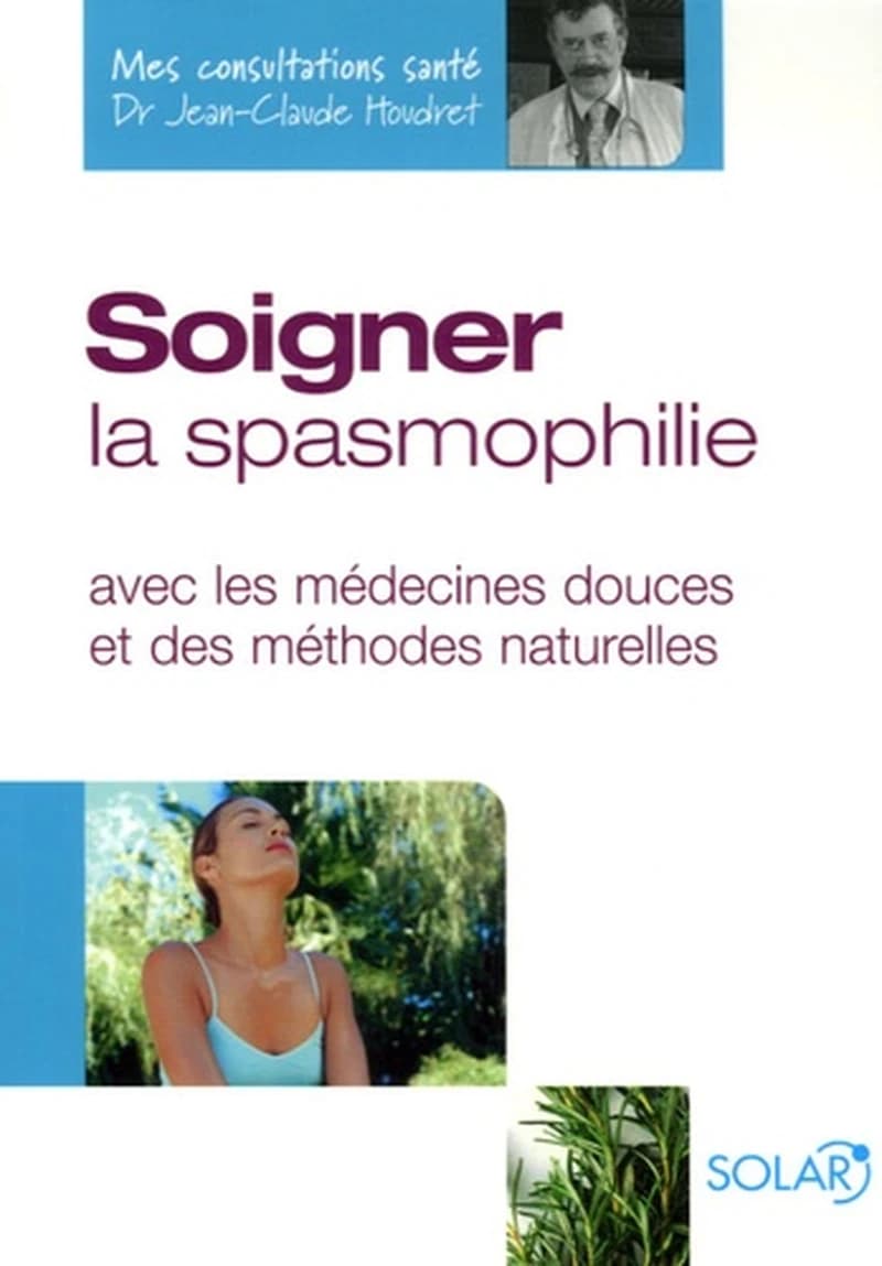 Soigner la spasmophilie : avec les médecines douces et des méthodes naturelles