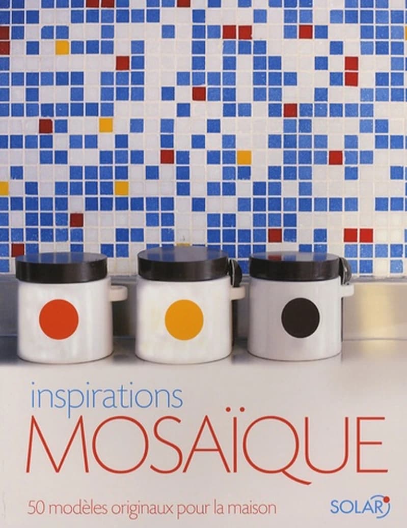 Inspirations mosaïque  - 50 Modèles originaux pour la maison